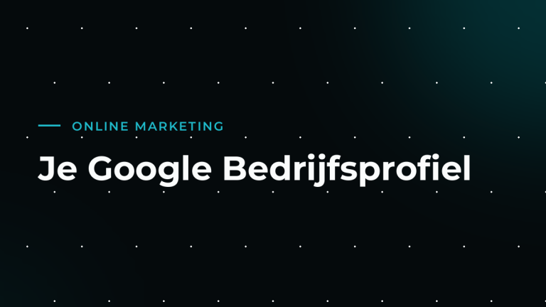 Google Bedrijfsprofiel optimaliseren: gratis gevonden worden