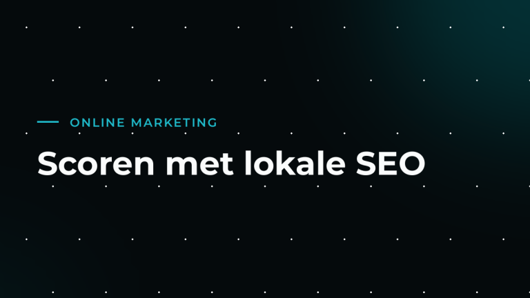 Lokale SEO: zo word je gevonden in je eigen regio