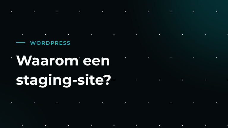 Wat is een staging-omgeving en waarom wil je er één?