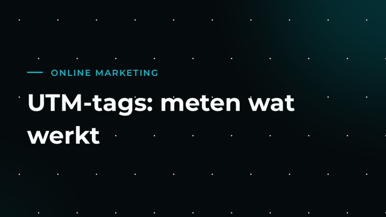 UTM-tags: zo weet je welke campagne écht klanten oplevert