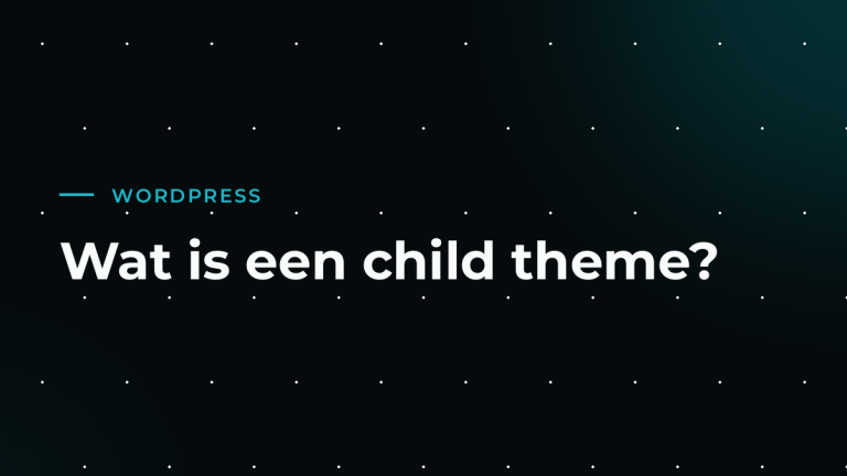 Child theme: waarom je nooit rechtstreeks in je WordPress-thema aanpast
