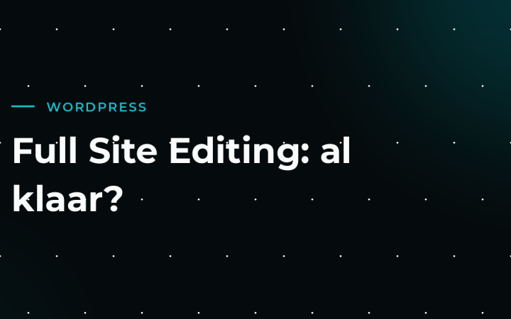 Blokthema’s en Full Site Editing: is het al tijd om over te stappen?