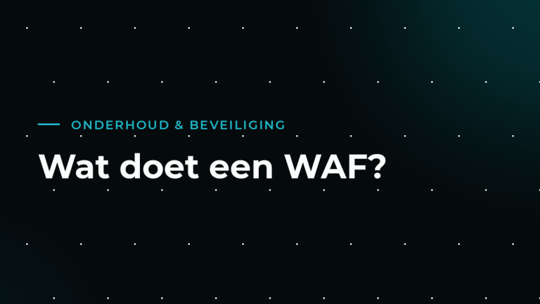 Een firewall voor je website: wat een WAF wel en niet tegenhoudt