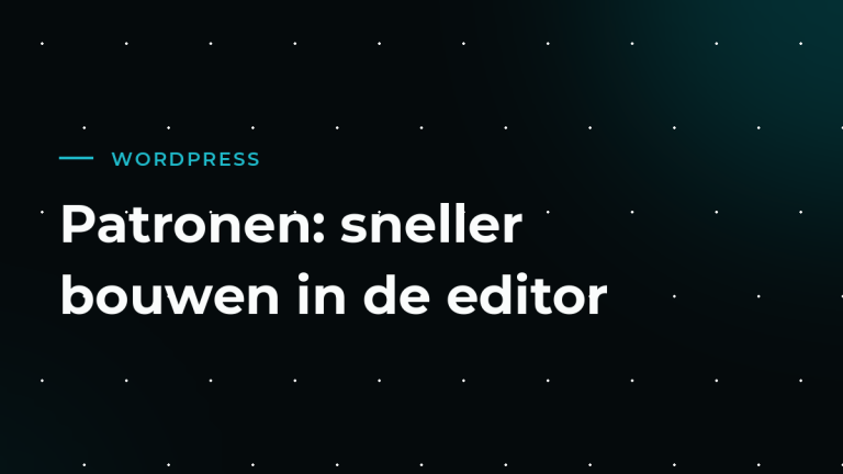 Patronen en herbruikbare blokken: sneller bouwen in de WordPress-editor