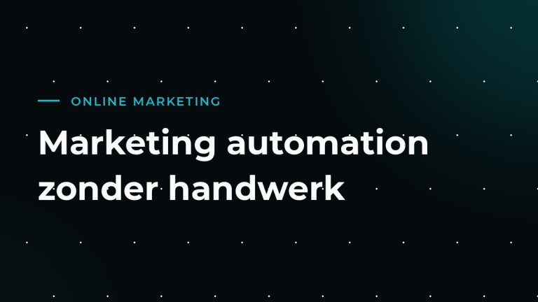 Marketing automation voor het mkb: opvolgen zonder handwerk